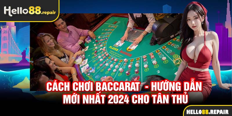 Cách chơi bài Baccarat không vào tiền cửa hòa để dễ dàng thắng cược