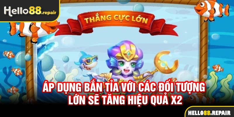 Áp dụng bắn tỉa với các đối tượng lớn sẽ tăng hiệu quả x2