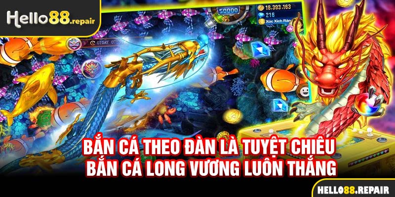 Bắn cá theo đàn là tuyệt chiêu bắn cá Long Vương luôn thắng