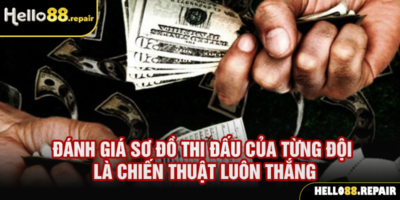 Đánh giá sơ đồ thi đấu của từng đội là chiến thuật đánh kèo châu Á luôn thắng