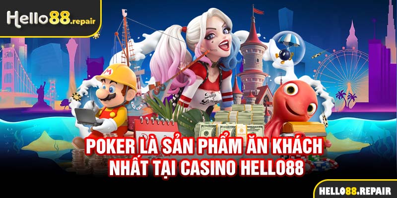 Poker là sản phẩm ăn khách nhất tại casino Hello88